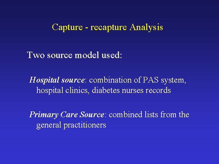 Capture - recapture Analysis Two source model used: Hospital source: combination of PAS system,