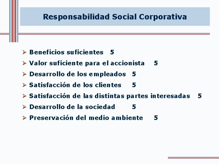 Responsabilidad Social Corporativa Ø Beneficios suficientes 5 Ø Valor suficiente para el accionista 5