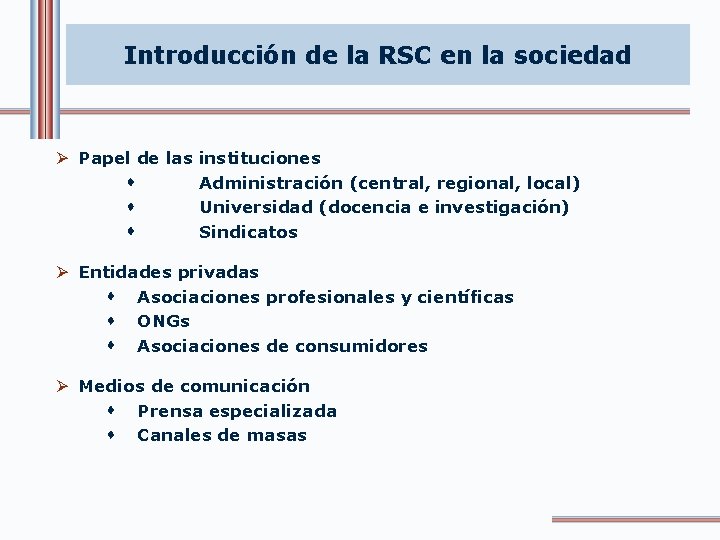 Introducción de la RSC en la sociedad Ø Papel de las instituciones Administración (central,