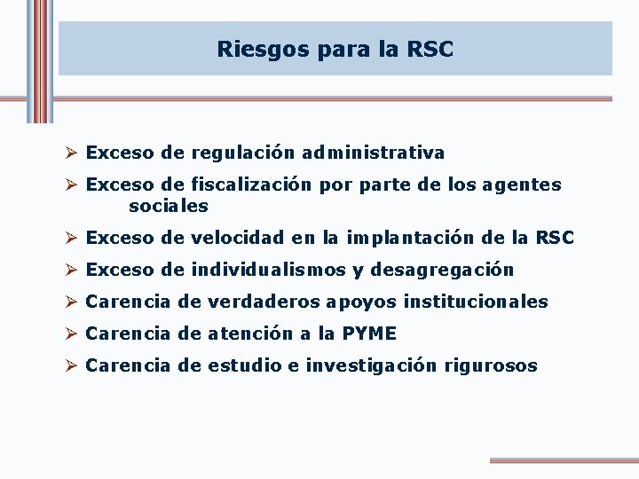 Riesgos para la RSC Ø Exceso de regulación administrativa Ø Exceso de fiscalización por