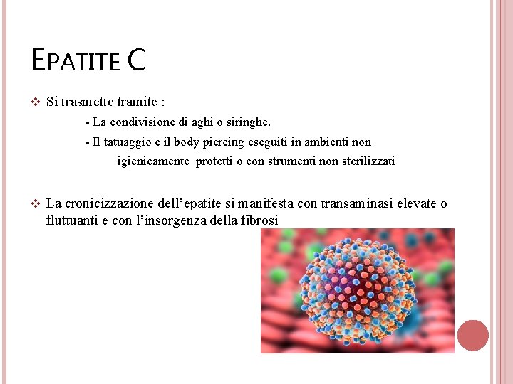 EPATITE C v Si trasmette tramite : - La condivisione di aghi o siringhe.