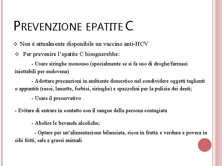 PREVENZIONE EPATITE C v Non è attualmente disponibile un vaccino anti-HCV v Per prevenire