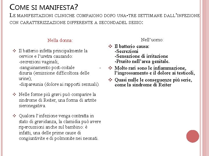 COME SI MANIFESTA? LE MANIFESTAZIONI CLINICHE COMPAIONO DOPO UNA-TRE SETTIMANE DALL’INFEZIONE CON CARATTERIZZAZIONE DIFFERENTE