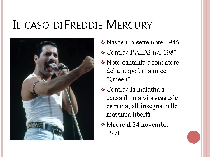 IL CASO DI FREDDIE MERCURY v Nasce il 5 settembre 1946 v Contrae l’AIDS