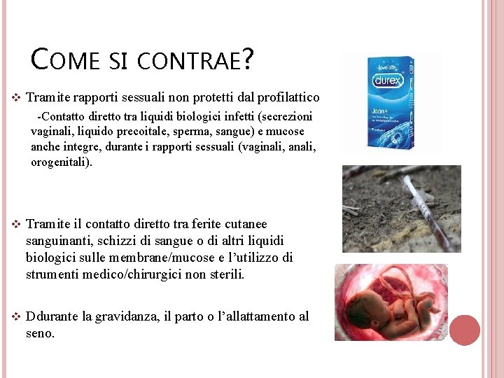 COME SI CONTRAE? v Tramite rapporti sessuali non protetti dal profilattico -Contatto diretto tra