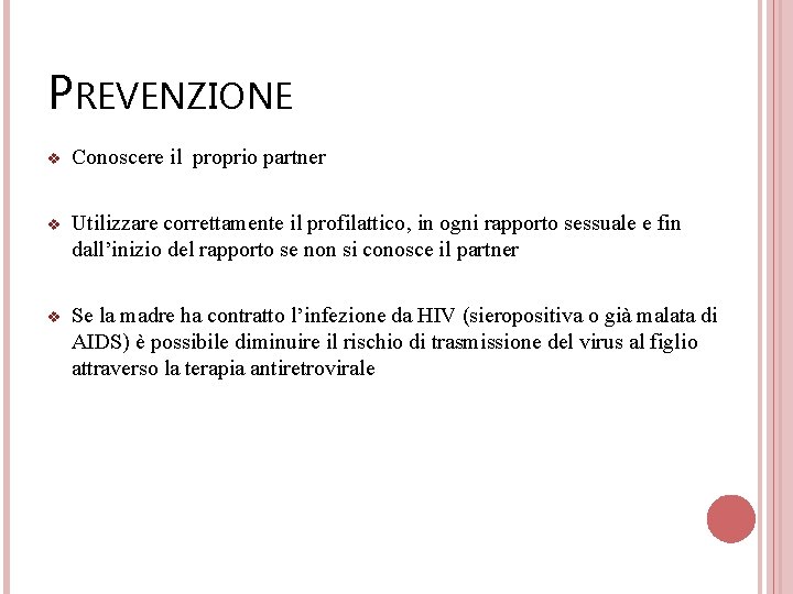 PREVENZIONE v Conoscere il proprio partner v Utilizzare correttamente il profilattico, in ogni rapporto