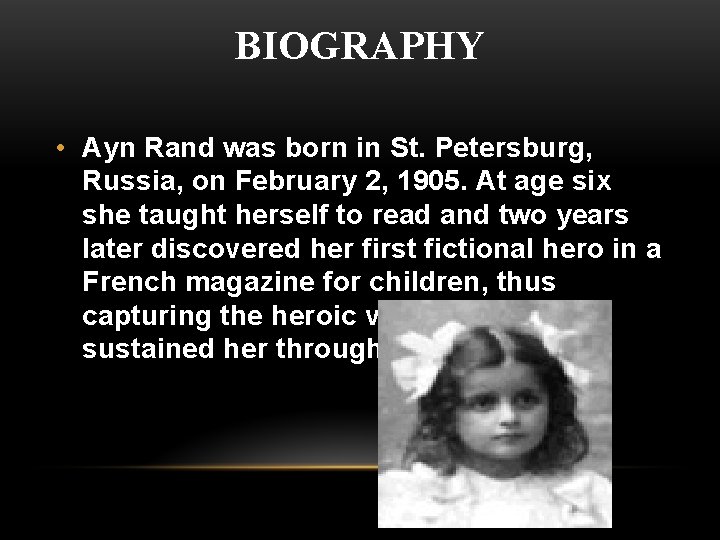 BIOGRAPHY • Ayn Rand was born in St. Petersburg, Russia, on February 2, 1905.