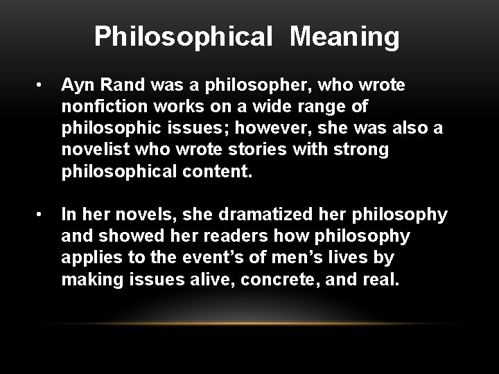 Philosophical Meaning • Ayn Rand was a philosopher, who wrote nonfiction works on a