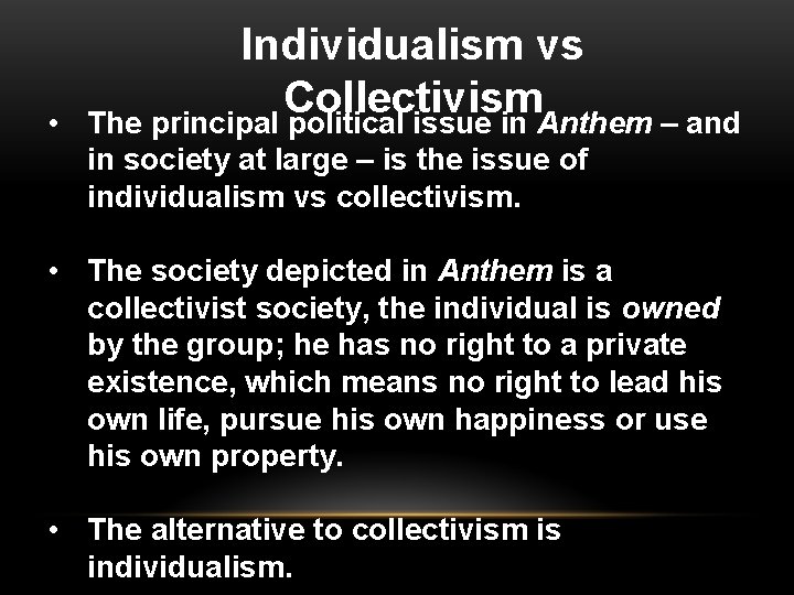 • Individualism vs Collectivism The principal political issue in Anthem – and in