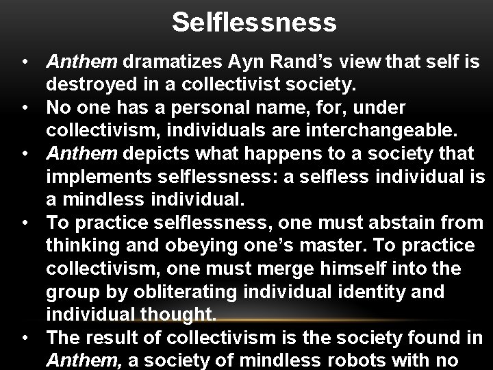 Selflessness • Anthem dramatizes Ayn Rand’s view that self is destroyed in a collectivist