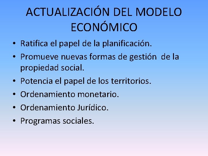 ACTUALIZACIÓN DEL MODELO ECONÓMICO • Ratifica el papel de la planificación. • Promueve nuevas