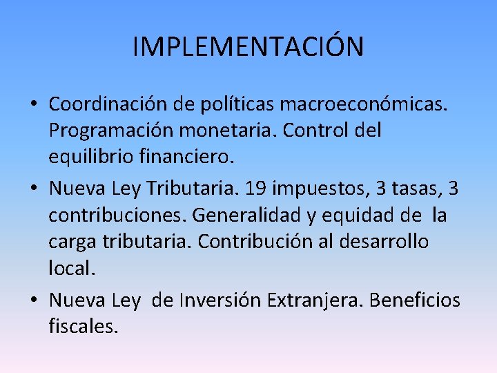 IMPLEMENTACIÓN • Coordinación de políticas macroeconómicas. Programación monetaria. Control del equilibrio financiero. • Nueva