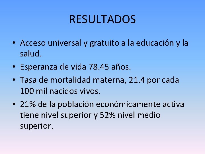 RESULTADOS • Acceso universal y gratuito a la educación y la salud. • Esperanza