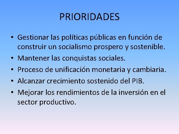 PRIORIDADES • Gestionar las políticas públicas en función de construir un socialismo prospero y