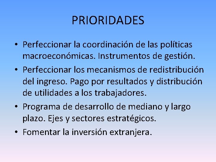 PRIORIDADES • Perfeccionar la coordinación de las políticas macroeconómicas. Instrumentos de gestión. • Perfeccionar