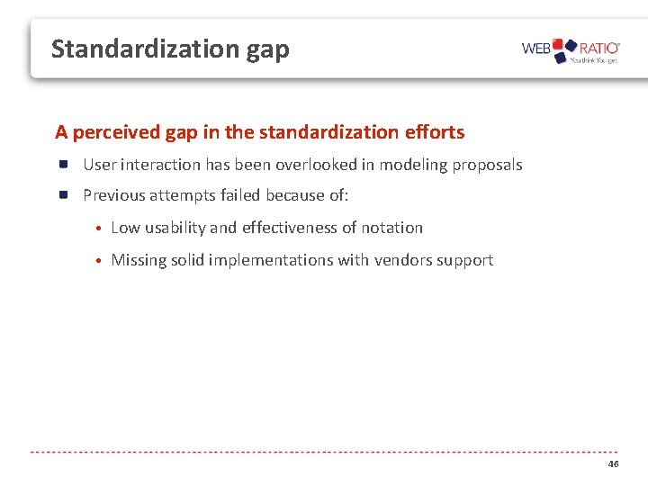 Standardization gap A perceived gap in the standardization efforts User interaction has been overlooked