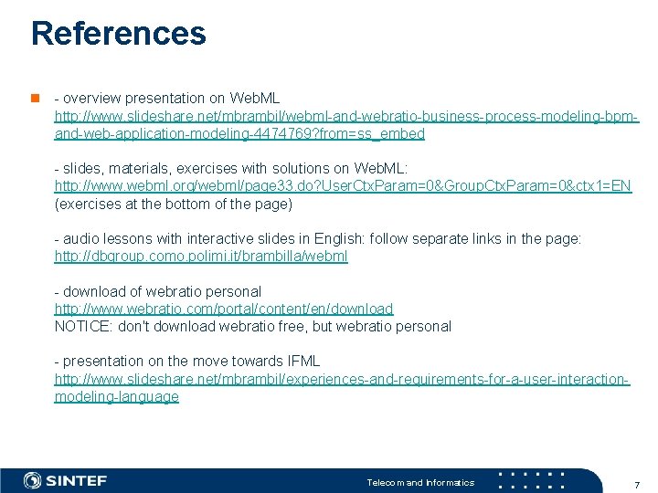 References n - overview presentation on Web. ML http: //www. slideshare. net/mbrambil/webml-and-webratio-business-process-modeling-bpmand-web-application-modeling-4474769? from=ss_embed -