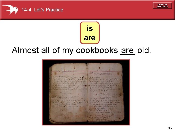 14 -4 Let’s Practice is are Almost all of my cookbooks ___ are old.