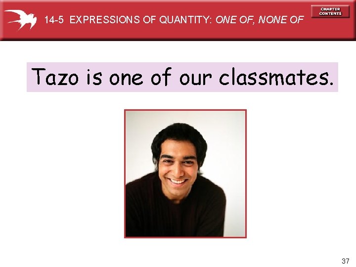 14 -5 EXPRESSIONS OF QUANTITY: ONE OF, NONE OF Tazo is one of our