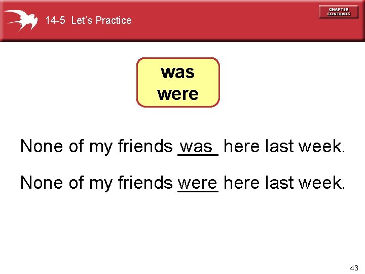 14 -5 Let’s Practice was were None of my friends ____ was here last