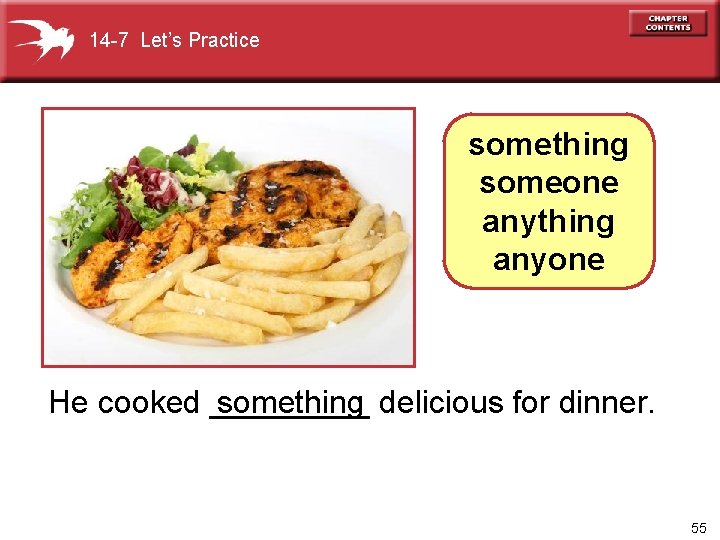 14 -7 Let’s Practice something someone anything anyone He cooked _____ something delicious for
