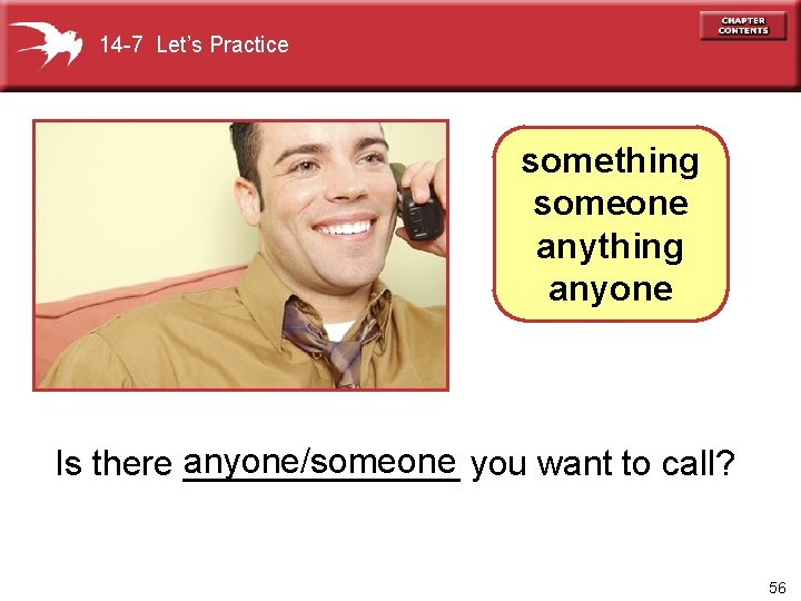 14 -7 Let’s Practice something someone anything anyone/someone you want to call? Is there