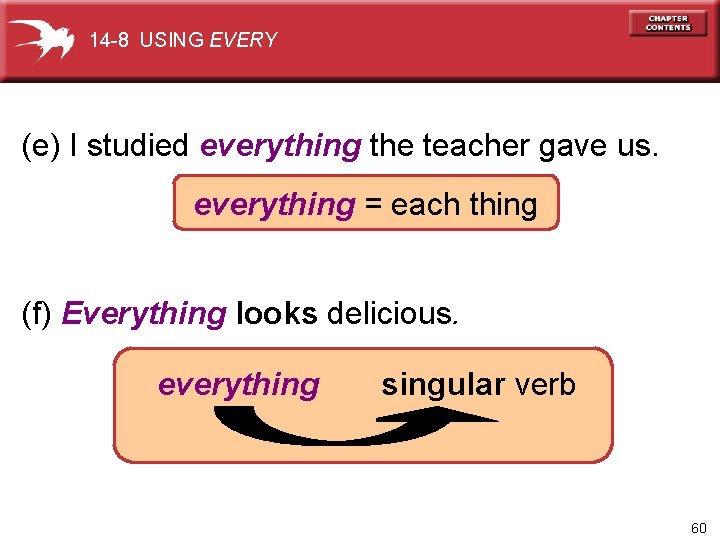 14 -8 USING EVERY (e) I studied everything the teacher gave us. everything =