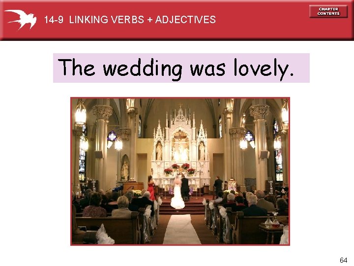 14 -9 LINKING VERBS + ADJECTIVES The wedding was lovely. 64 