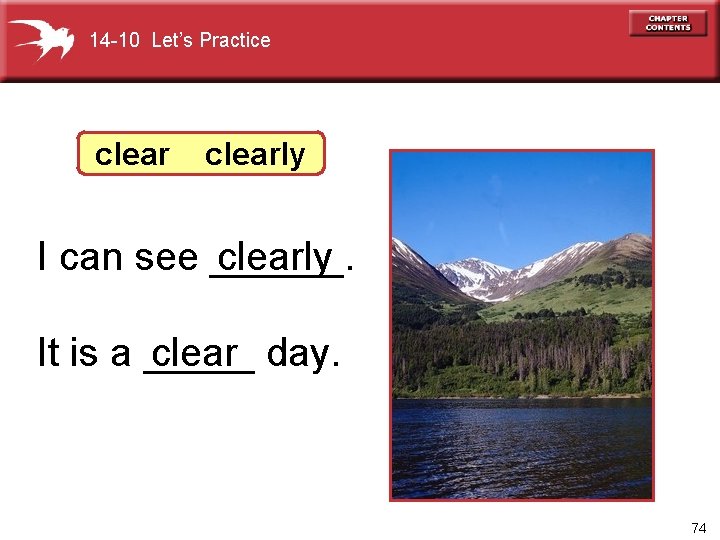 14 -10 Let’s Practice clearly I can see ______. clearly clear day. It is