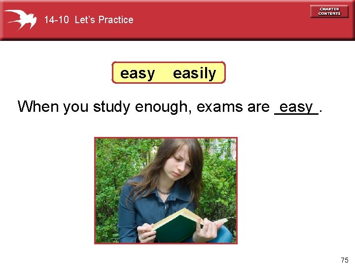 14 -10 Let’s Practice easy easily When you study enough, exams are _____. easy
