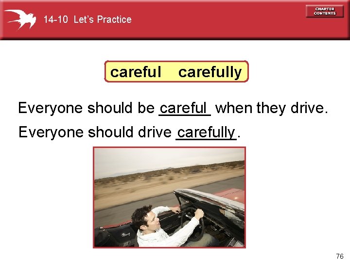 14 -10 Let’s Practice carefully Everyone should be ______ careful when they drive. Everyone