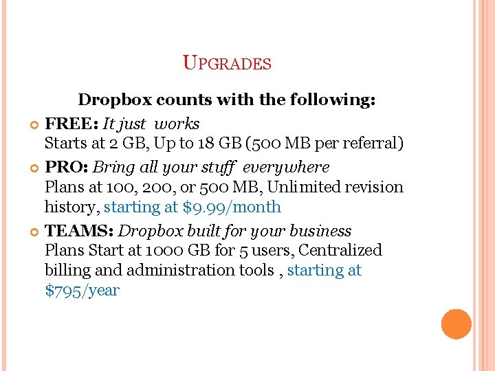UPGRADES Dropbox counts with the following: FREE: It just works Starts at 2 GB,