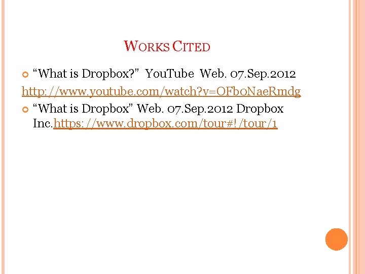 WORKS CITED “What is Dropbox? ” You. Tube Web. 07. Sep. 2012 http: //www.