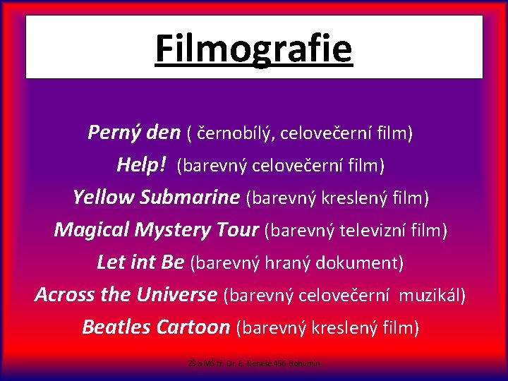 Filmografie Perný den ( černobílý, celovečerní film) Help! (barevný celovečerní film) Yellow Submarine (barevný