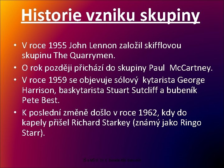 Historie vzniku skupiny • V roce 1955 John Lennon založil skifflovou skupinu The Quarrymen.