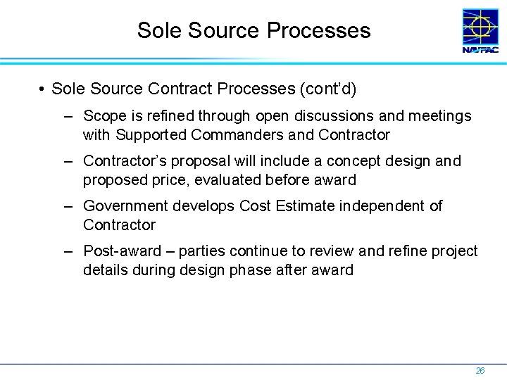 Sole Source Processes • Sole Source Contract Processes (cont’d) – Scope is refined through