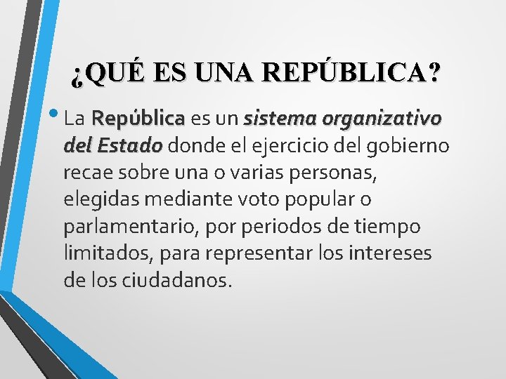 ¿QUÉ ES UNA REPÚBLICA? • La República es un sistema organizativo del Estado donde