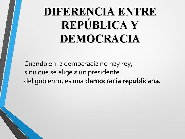 DIFERENCIA ENTRE REPÚBLICA Y DEMOCRACIA Cuando en la democracia no hay rey, sino que