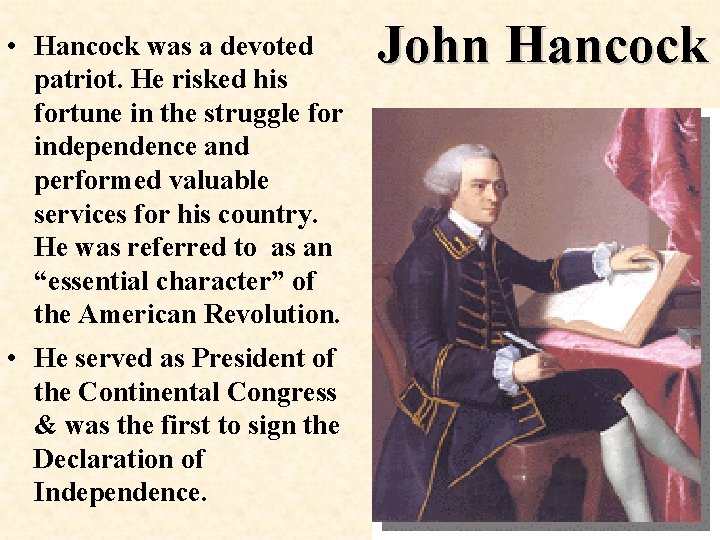  • Hancock was a devoted patriot. He risked his fortune in the struggle