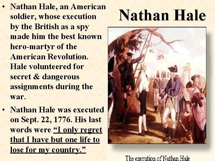  • Nathan Hale, an American soldier, whose execution by the British as a