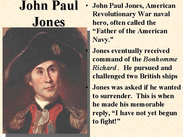 John Paul Jones • John Paul Jones, American Revolutionary War naval hero, often called