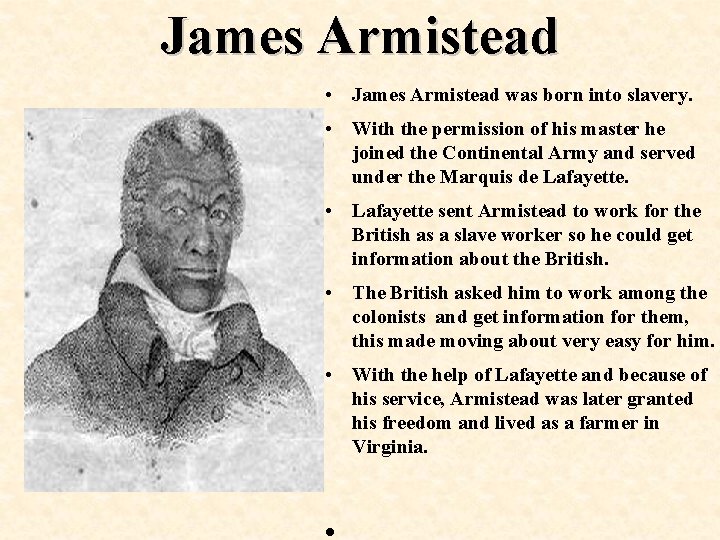 James Armistead • James Armistead was born into slavery. • With the permission of