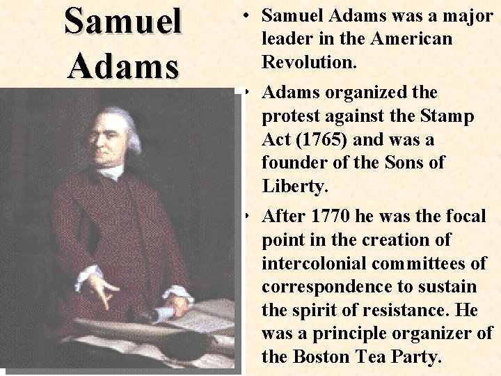 Samuel Adams • Samuel Adams was a major leader in the American Revolution. •