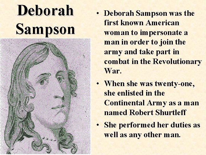 Deborah Sampson • Deborah Sampson was the first known American woman to impersonate a