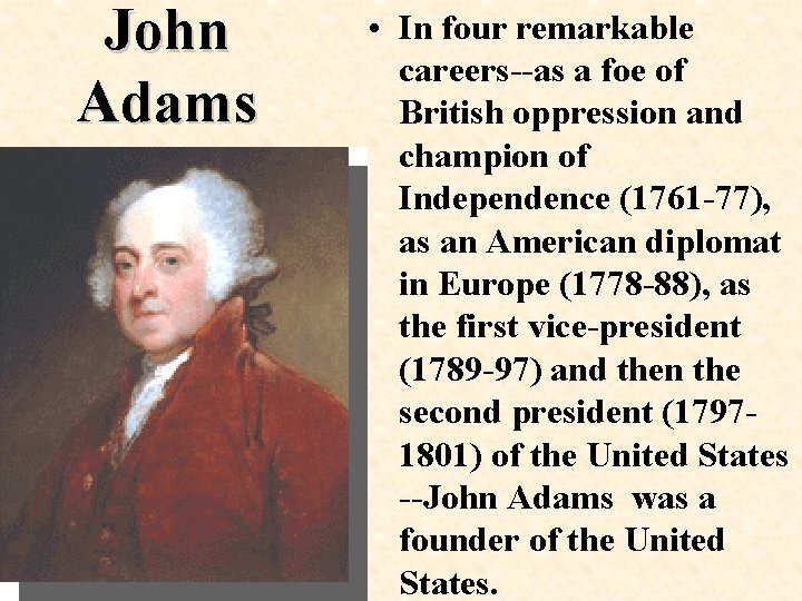 John Adams • In four remarkable careers--as a foe of British oppression and champion