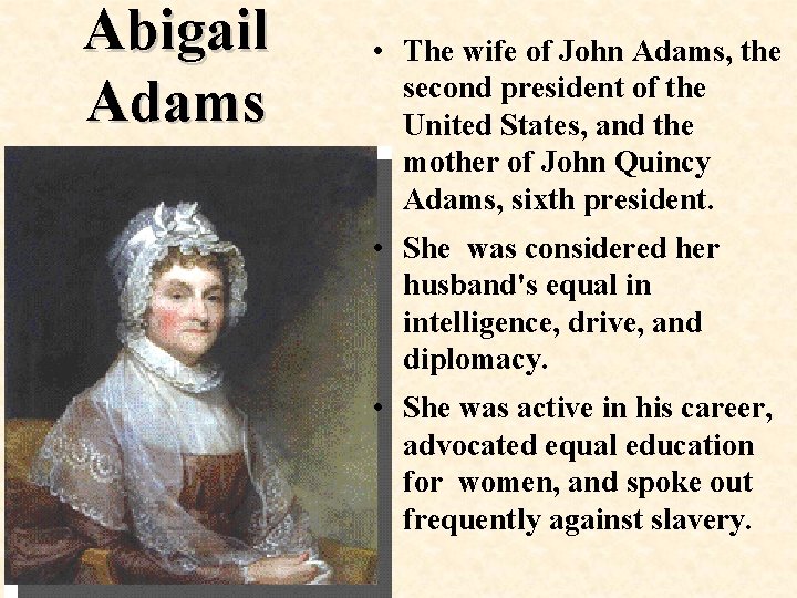 Abigail Adams • The wife of John Adams, the second president of the United