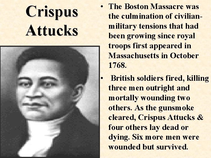 Crispus Attucks • The Boston Massacre was the culmination of civilianmilitary tensions that had