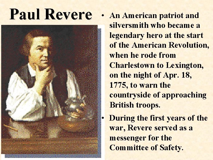 Paul Revere • An American patriot and silversmith who became a legendary hero at