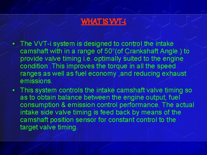 WHAT IS VVT-i • The VVT-i system is designed to control the intake camshaft