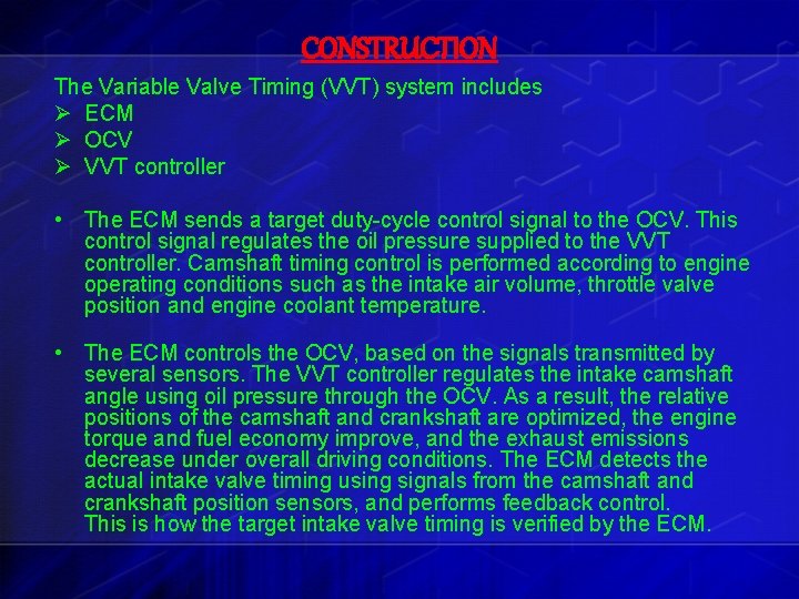 CONSTRUCTION The Variable Valve Timing (VVT) system includes Ø ECM Ø OCV Ø VVT